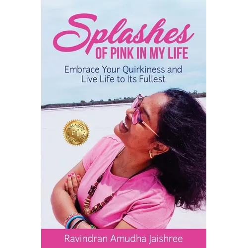 Splashes of Pink in My Life: Embrace Your Quirkiness and Live Life to Its Fullest - Paperback