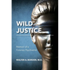 Wild Justice: Memoir of a Forensic Psychiatrist - Paperback