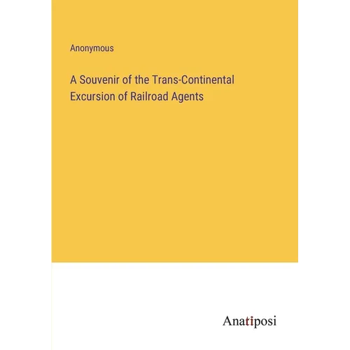 A Souvenir of the Trans-Continental Excursion of Railroad Agents - Paperback