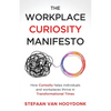 The Workplace Curiosity Manifesto: How Curiosity Helps Individuals and Organizations Thrive in Transformational Times - Paperback
