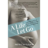 A Life Let Go: A Memoir and Five Birth Mother Stories of Closed Adoption - Paperback