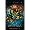 Moon, Sun, and Rising Signs: An Essential Guide to Star Sign Astrology, Personality Types, and Psychic Development - Hardcover