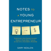 Notes to a Young Entrepreneur: Everything a High School Student Needs to Know About Turning an Idea Into a Successful Business - Paperback