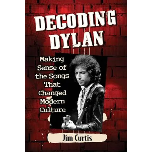 Decoding Dylan: Making Sense of the Songs That Changed Modern Culture - Paperback