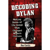 Decoding Dylan: Making Sense of the Songs That Changed Modern Culture - Paperback