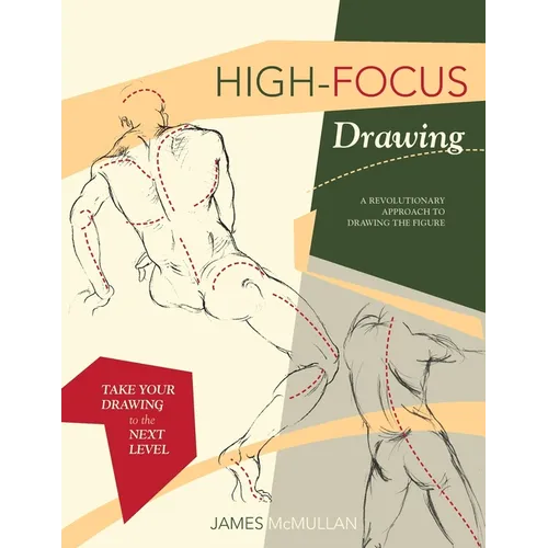 High-focus Drawing: A Revolutionary Approach to Drawing the Figure - Paperback