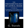 The Phenomenology of Astral Magic: A Guide to Combating Astral Oppression through Directed Projection - Paperback