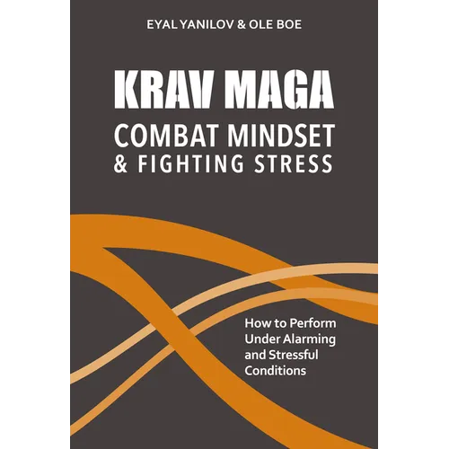 Krav Maga - Combat Mindset & Fighting Stress: How to Perform Under Alarming and Stressful Conditions - Paperback