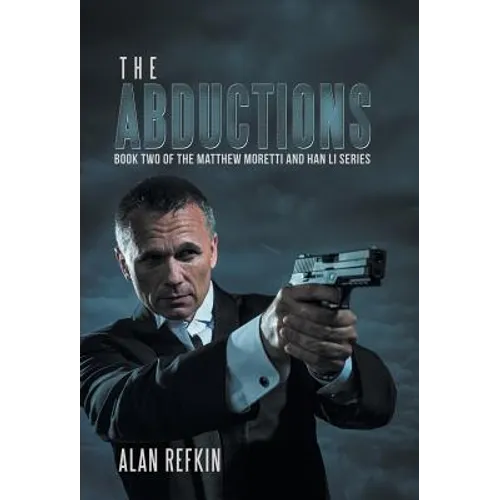 The Abductions: Book Two of the Matthew Moretti and Han Li Series - Hardcover