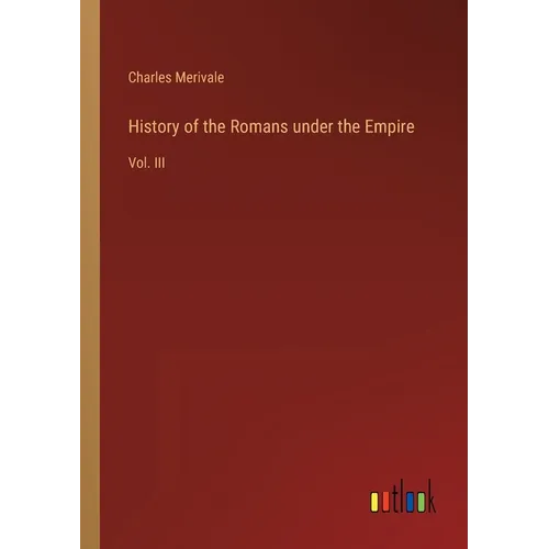 History of the Romans under the Empire: Vol. III - Paperback