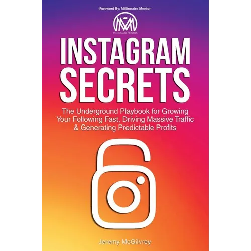 Instagram Secrets: The Underground Playbook for Growing Your Following Fast, Driving Massive Traffic & Generating Predictable Profits - Paperback