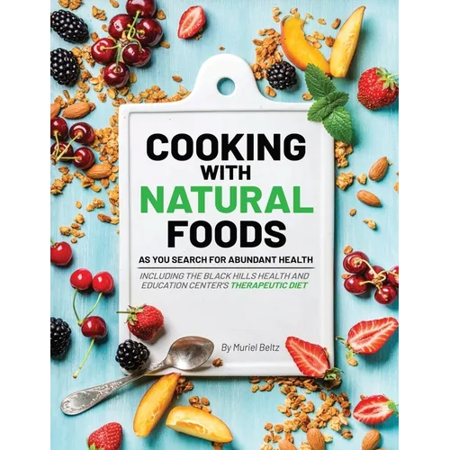 Cooking with Natural Foods as You Search for Abundant Health - Paperback