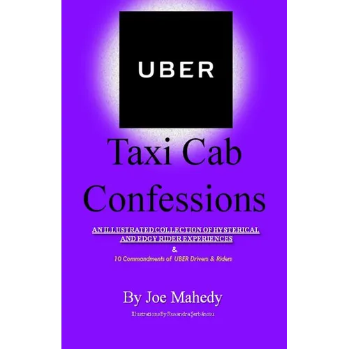 UBER Taxi Cab Confessions: An Illustrated Collection of Hilarious & Edgy Stories of my UBER driving Experiences - Paperback