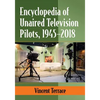 Encyclopedia of Unaired Television Pilots, 1945-2018 - Paperback