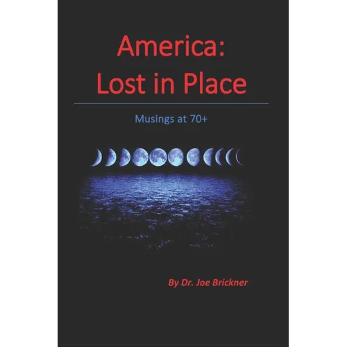 America: Lost in Place: Musings at 70+ - Paperback