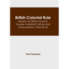 British Colonial Rule: Impact on British Country Houses, Material Culture and Consumption (Volume 2) - Hardcover