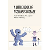 A Little Book Of Psoriasis Disease- Must-have Book For Anyone Who Is Suffering: The Program For Psoriasis - Paperback