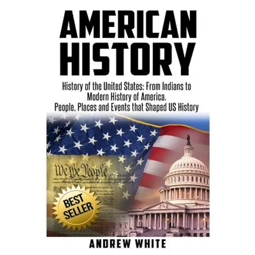 American History: History of the United States: From Indians to Modern History of America. People, Places and Events that Shaped US History - Paperback