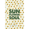 Sunflower Soul: Daily Inspiration, Meditations, Prayers and Affirmations - Paperback