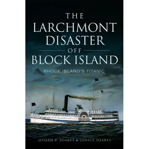 The Larchmont Disaster Off Block Island: Rhode Island's Titanic - Paperback