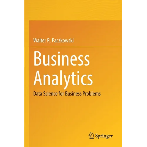 Business Analytics: Data Science for Business Problems - Paperback