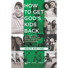 How to Get God's Kids Back (Adults Who Care): Spread the Gospel, Make Disciples, and Mentor Youth in Your Local Community - Paperback