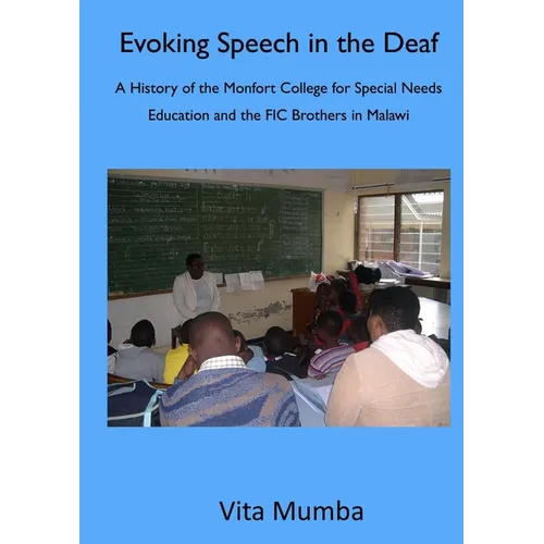 Evoking Speech in the Deaf: A History of the Montfort College for Special Needs Education and the FIC Brothers in Malawi - Paperback