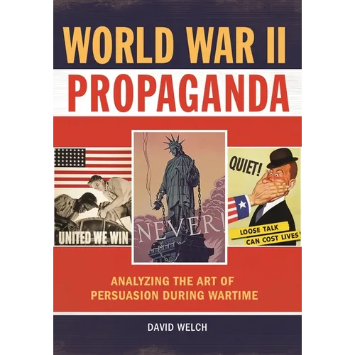 World War II Propaganda: Analyzing the Art of Persuasion During Wartime - Hardcover