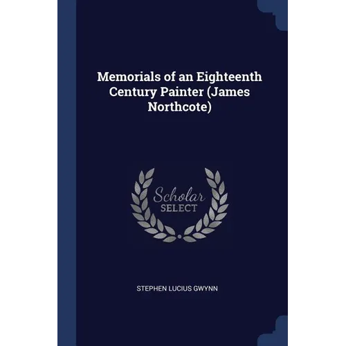 Memorials of an Eighteenth Century Painter (James Northcote) - Paperback