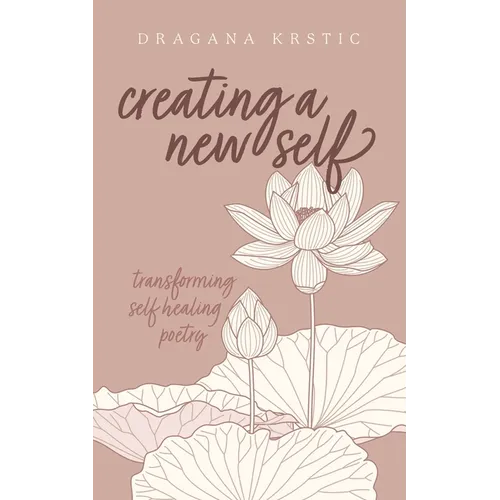 Creating a New Self: Transforming self healing poetry - Paperback