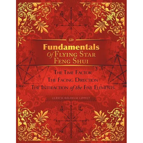 Fundamentals of Flying Star Feng Shui: The Time Factor the Facing Direction the Interaction of the Five Elements - Paperback