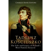 Tadeusz Kosciuszko: The Life and Legacy of Poland's Most Famous General - Paperback