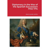 Diplomacy in the War of the Spanish Succession 1702-1714 - Paperback