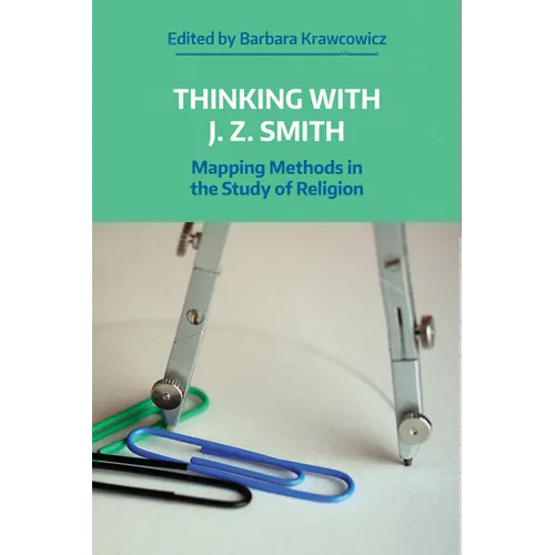 Thinking with J. Z. Smith: Mapping Methods in the Study of Religion - Paperback