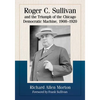 Roger C. Sullivan and the Triumph of the Chicago Democratic Machine, 1908-1920 - Paperback