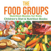 The Food Groups - Nutrition Books for Kids Children's Diet & Nutrition Books - Paperback