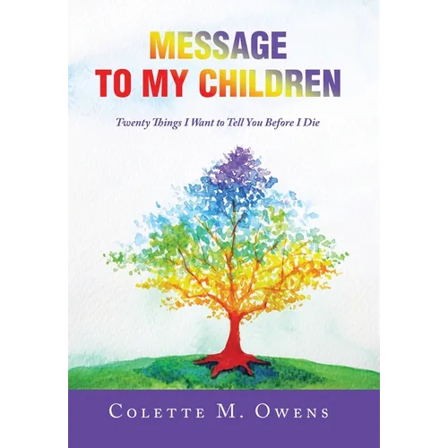 Message to My Children: Twenty Things I Want to Tell You Before I Die - Hardcover