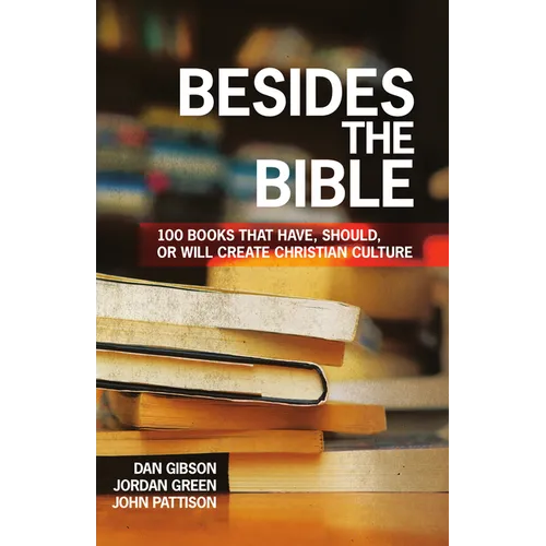 Besides the Bible: 100 Books that Have, Should, or Will Create Christian Culture - Paperback