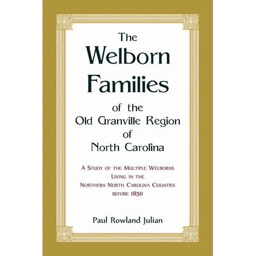The Welborn Families of the Old Granville Region of North Carolina: A Study of the Multiple Welborns living in the Northern North Carolina Counties be - Paperback