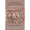 More Swindles from the Late Ming: Sex, Scams, and Sorcery - Paperback