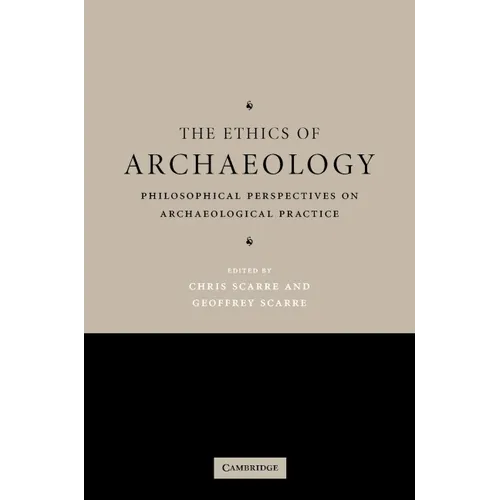 The Ethics of Archaeology: Philosophical Perspectives on Archaeological Practice - Hardcover