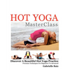 Hot Yoga MasterClass: Discover a Beautiful Hot Yoga Practice, Precision Techniques for Beginners to Advanced (Black & White Edition) - Paperback