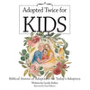Adopted Twice for Kids: Biblical Stories of Adoptions for Today's Adoptees - Paperback