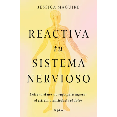 Reactiva Tu Sistema Nervioso: Entrena El Nervio Vago Para Superar El Estrés, La Ansiedad Y El Dolor / The Nervous System Reset - Paperback