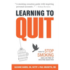 Learning to Quit: How to Stop Smoking and Live Free of Nicotine Addiction - Paperback