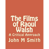 The Films of Raoul Walsh: A Critical Approach - Paperback