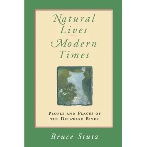 Natural Lives, Modern Times: People and Places of the Delaware River - Paperback
