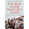 The Rule Is for None But Allah: Islamist Approaches to Governance - Hardcover