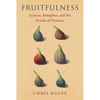 Fruitfulness: Science, Metaphor, and the Puzzle of Promise - Hardcover