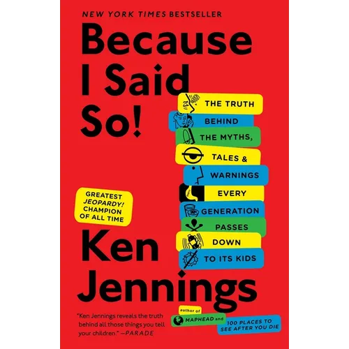 Because I Said So!: The Truth Behind the Myths, Tales, and Warnings Every Generation Passes Down to Its Kids - Paperback